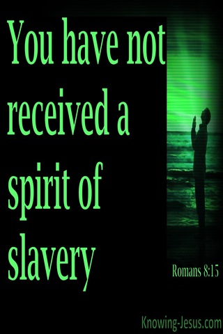 Romans 8:15 Not The Spirt of Slavery and Fear (green)